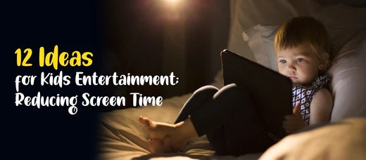 12 Ideas for Kids Entertainment: Reducing Screen Time